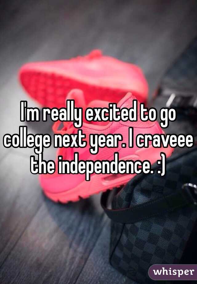 I'm really excited to go college next year. I craveee the independence. :)