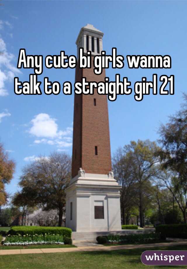 Any cute bi girls wanna talk to a straight girl 21 