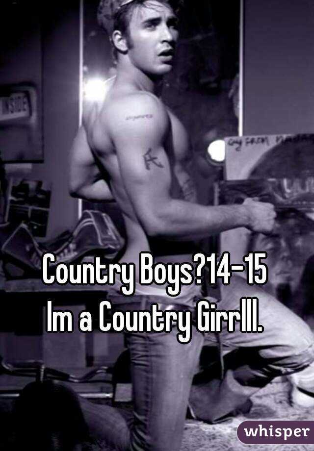Country Boys?14-15
Im a Country Girrlll.