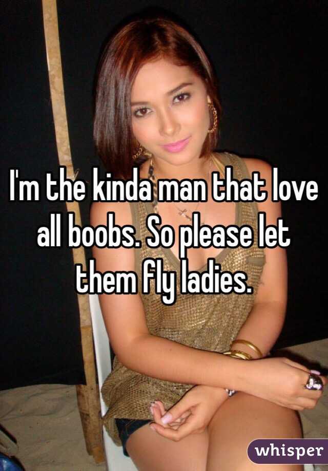 I'm the kinda man that love all boobs. So please let them fly ladies. 