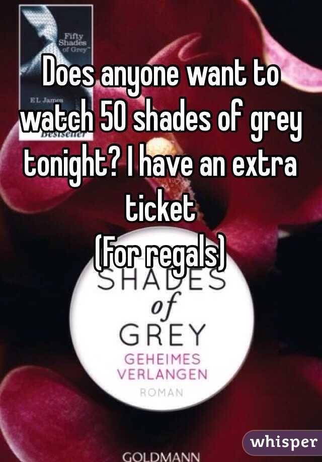 Does anyone want to watch 50 shades of grey tonight? I have an extra ticket
(For regals)