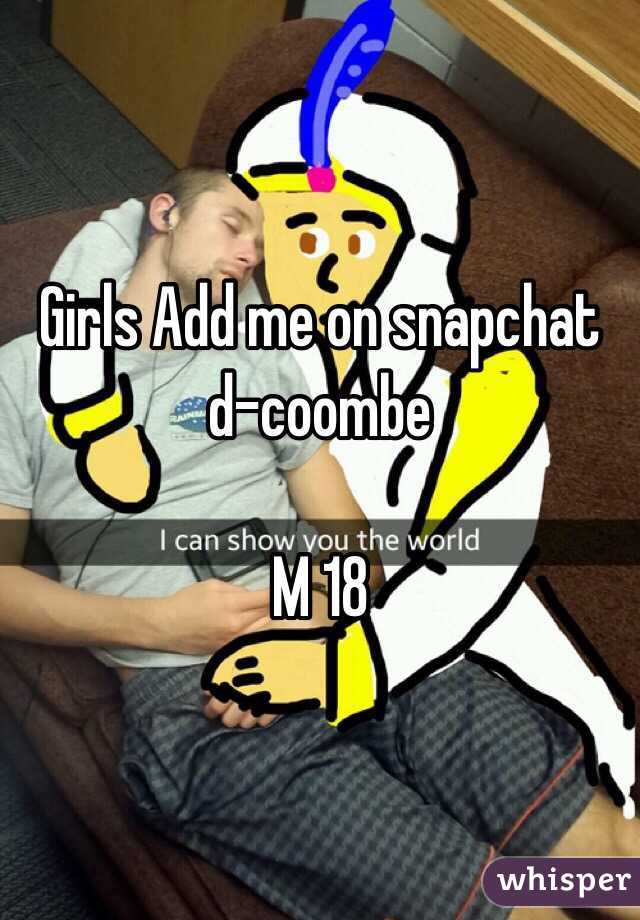 Girls Add me on snapchat d-coombe

M 18