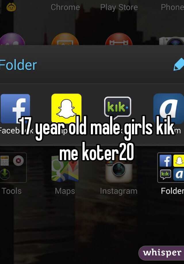 17 year old male girls kik me koter20