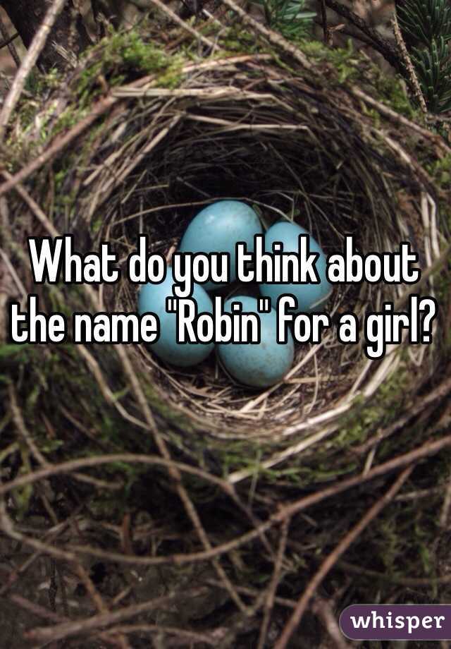 What do you think about the name "Robin" for a girl?