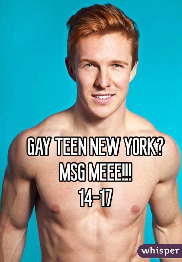 GAY TEEN NEW YORK?
MSG MEEE!!!
14-17