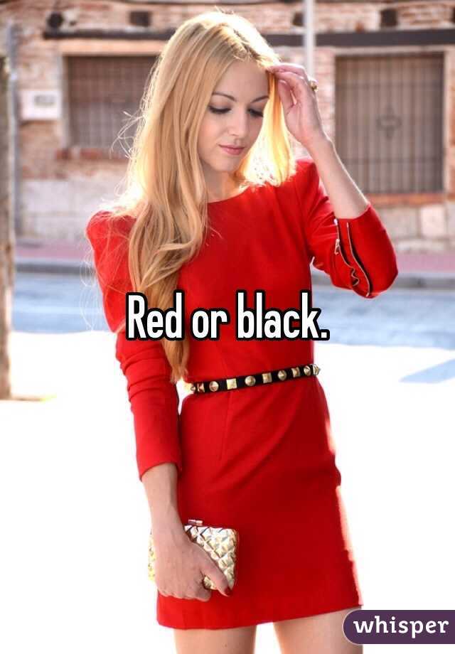 Red or black. 