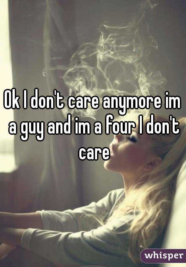 Ok I don't care anymore im a guy and im a four I don't care