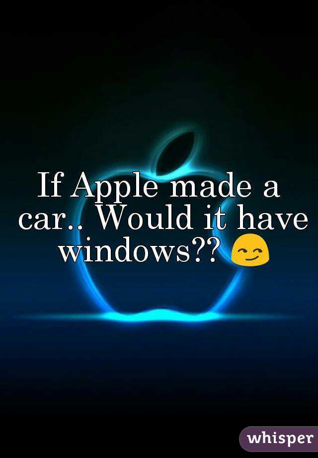 If Apple made a car.. Would it have windows?? 😏