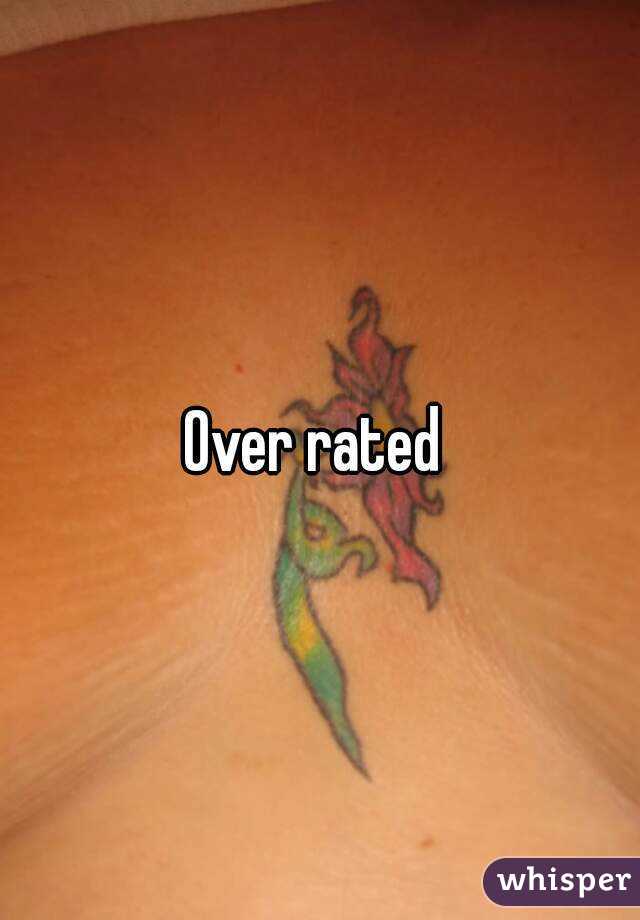 Over rated 