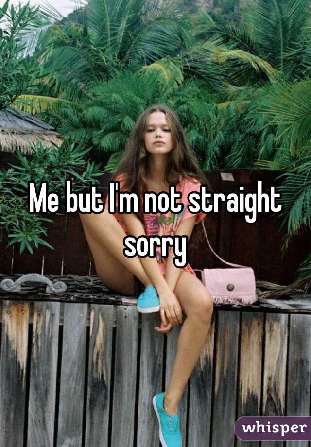 Me but I'm not straight sorry