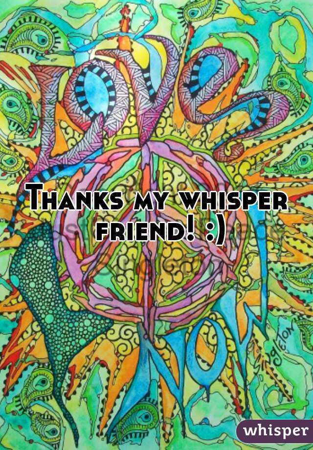 Thanks my whisper friend! :)
