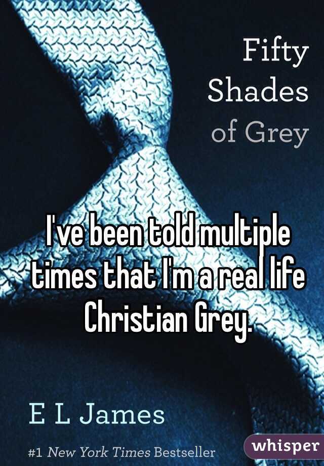 I've been told multiple times that I'm a real life Christian Grey.