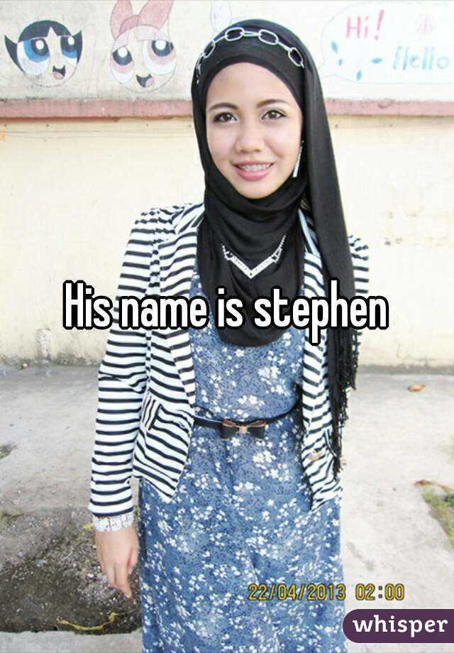 His name is stephen