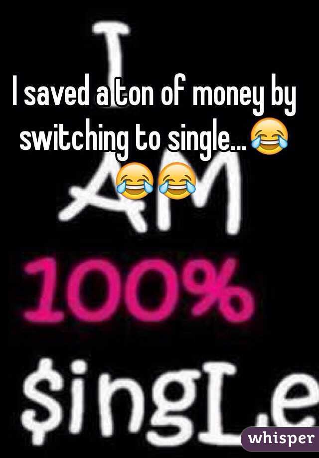 I saved a ton of money by switching to single...😂😂😂