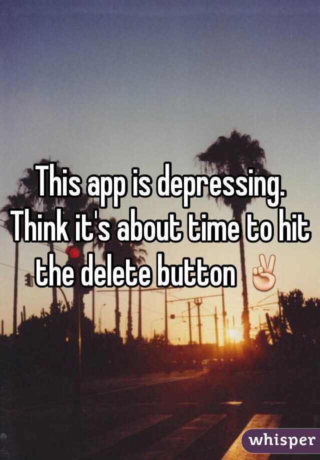 This app is depressing. 
Think it's about time to hit the delete button ✌️