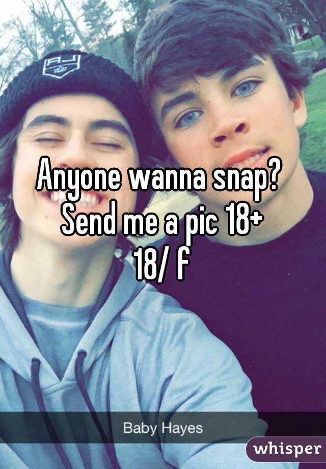 Anyone wanna snap? 
Send me a pic 18+
18/ f