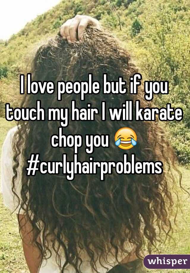 I love people but if you touch my hair I will karate chop you 😂 #curlyhairproblems 