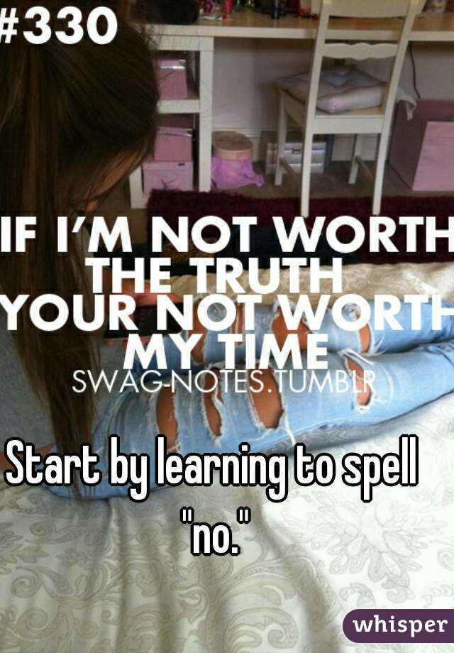 Start by learning to spell "no."
