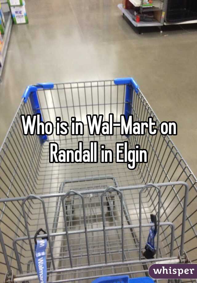 Who is in Wal-Mart on Randall in Elgin