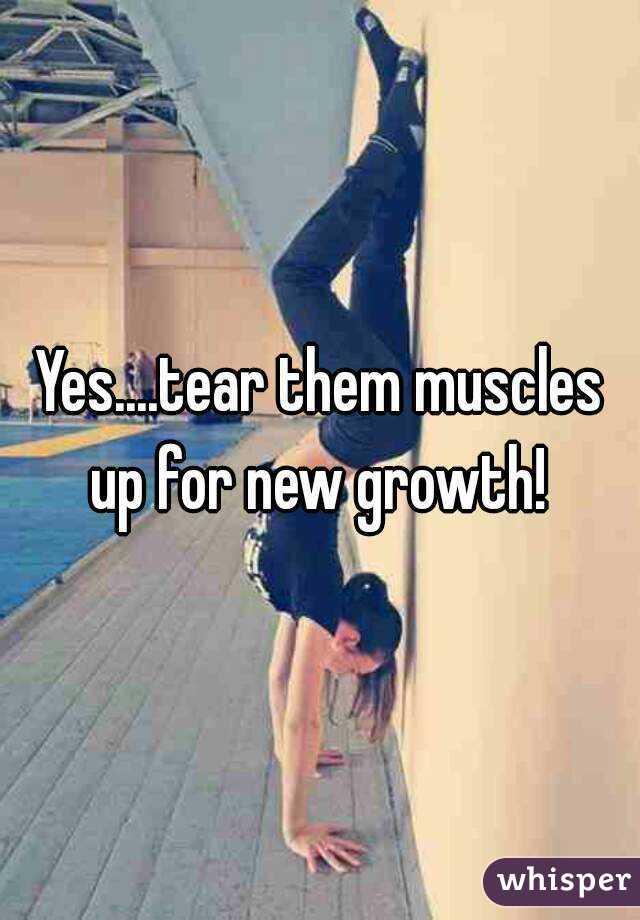 Yes....tear them muscles up for new growth! 