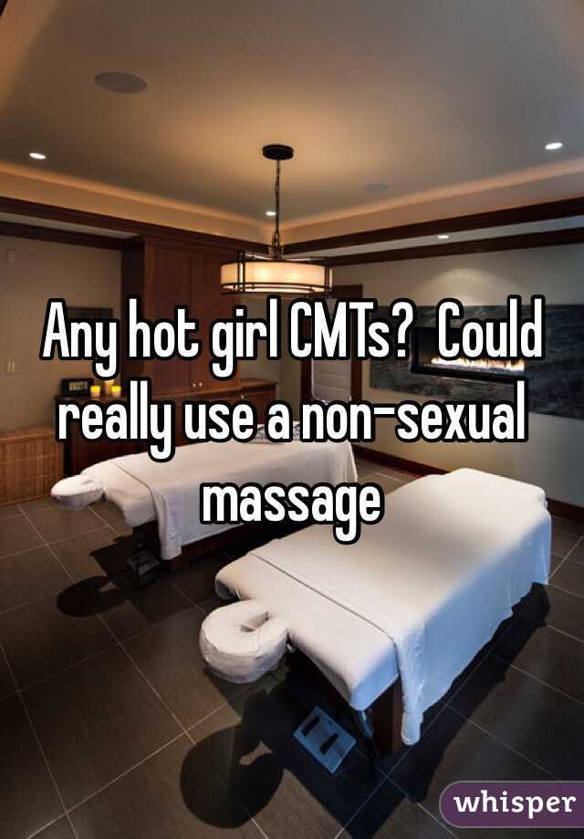 Any hot girl CMTs?  Could really use a non-sexual massage