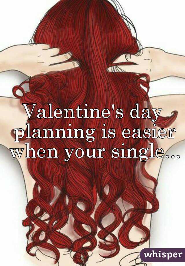 Valentine's day planning is easier when your single...