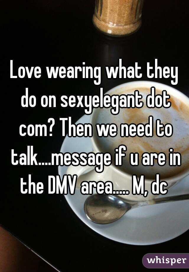 Love wearing what they do on sexyelegant dot com? Then we need to talk....message if u are in the DMV area..... M, dc 