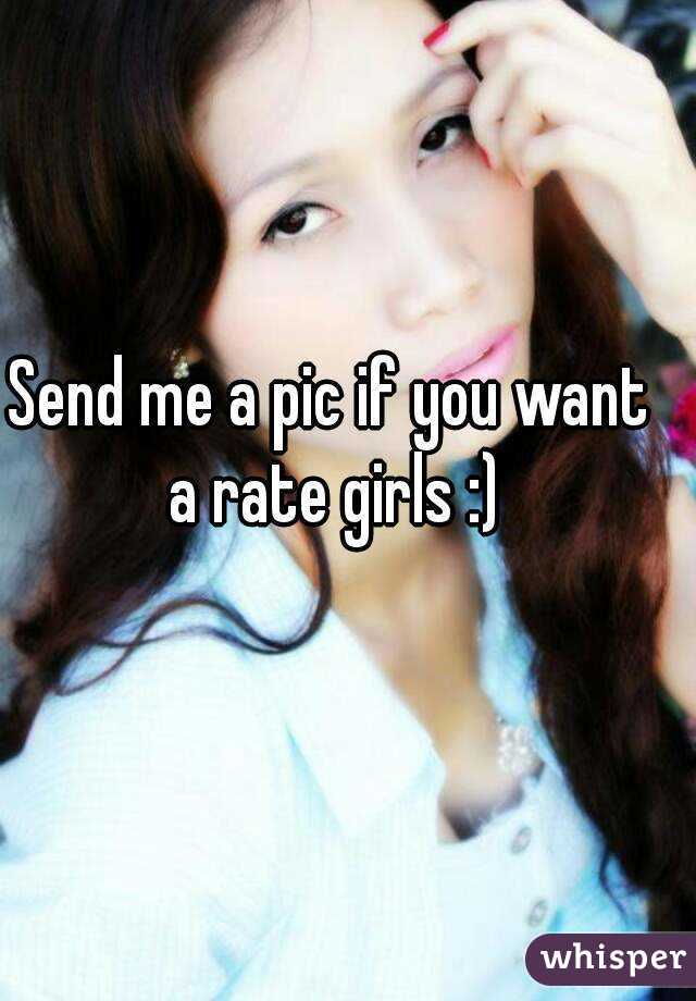 Send me a pic if you want a rate girls :)
