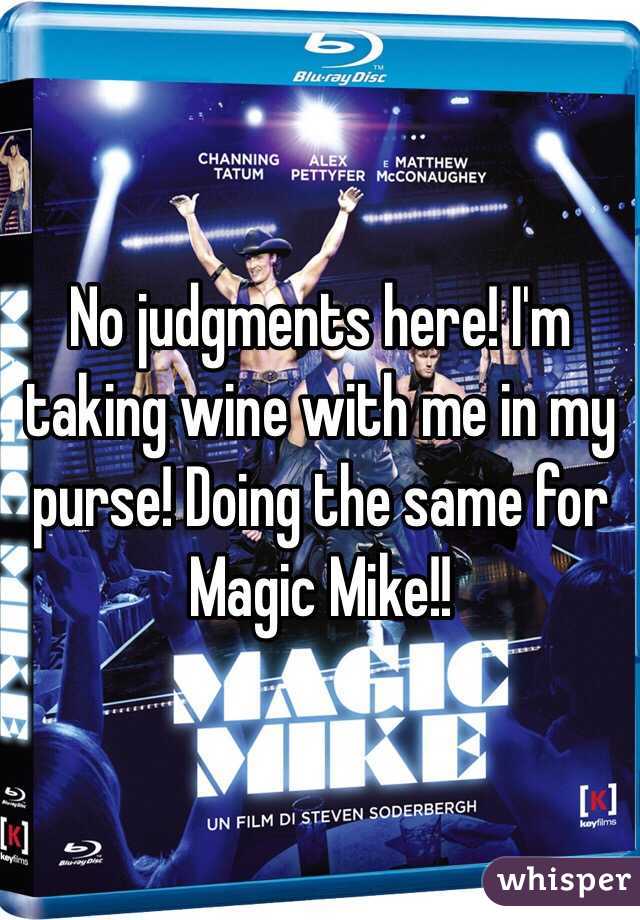 No judgments here! I'm taking wine with me in my purse! Doing the same for Magic Mike!!