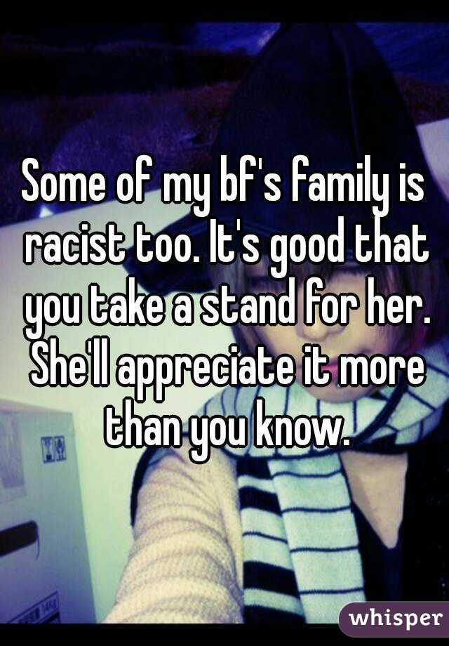 Some of my bf's family is racist too. It's good that you take a stand for her. She'll appreciate it more than you know.