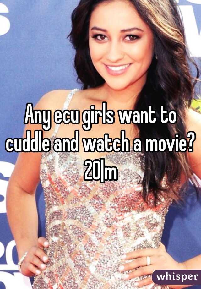 Any ecu girls want to cuddle and watch a movie? 20|m