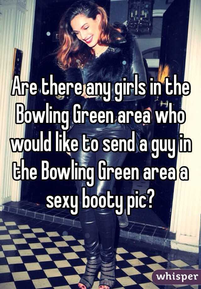 Are there any girls in the Bowling Green area who would like to send a guy in the Bowling Green area a sexy booty pic?