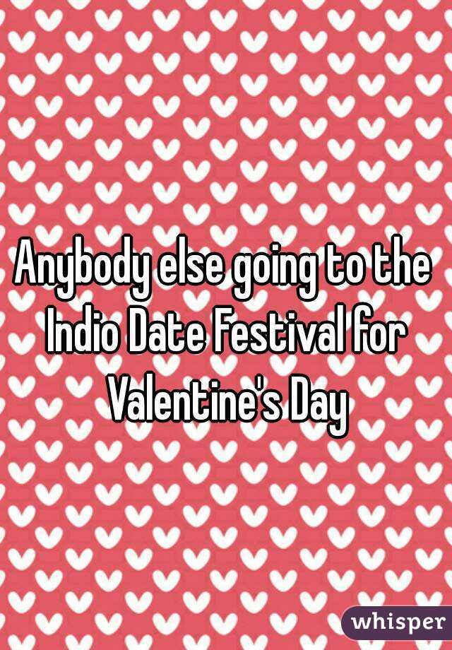Anybody else going to the Indio Date Festival for Valentine's Day