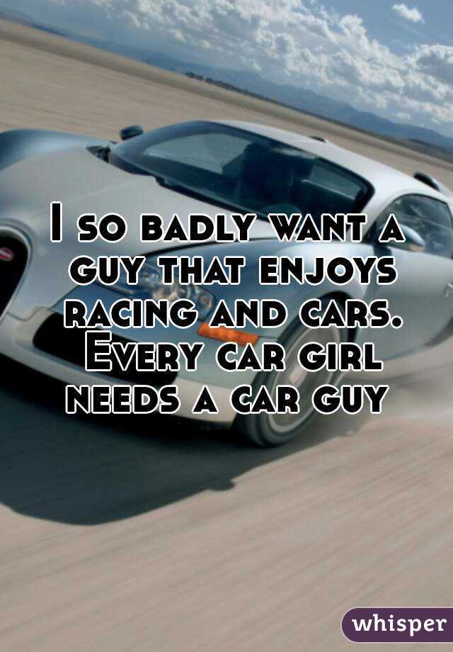 I so badly want a guy that enjoys racing and cars. Every car girl needs a car guy 