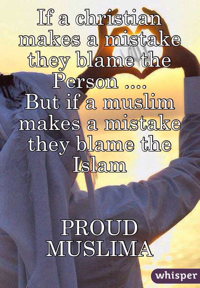If a christian makes a mistake they blame the Person ....
But if a muslim makes a mistake they blame the Islam 


PROUD MUSLIMA