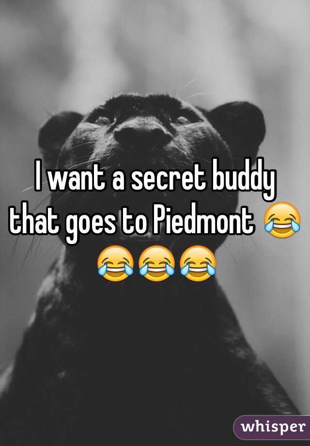 I want a secret buddy that goes to Piedmont 😂😂😂😂