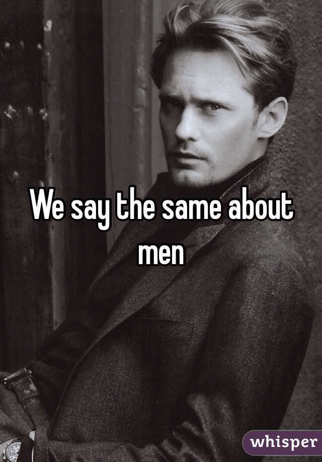 We say the same about men