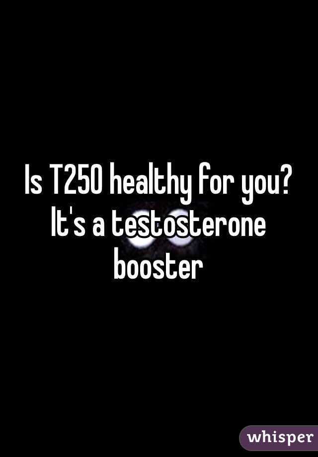 Is T250 healthy for you? It's a testosterone booster