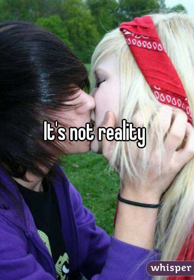 It's not reality 