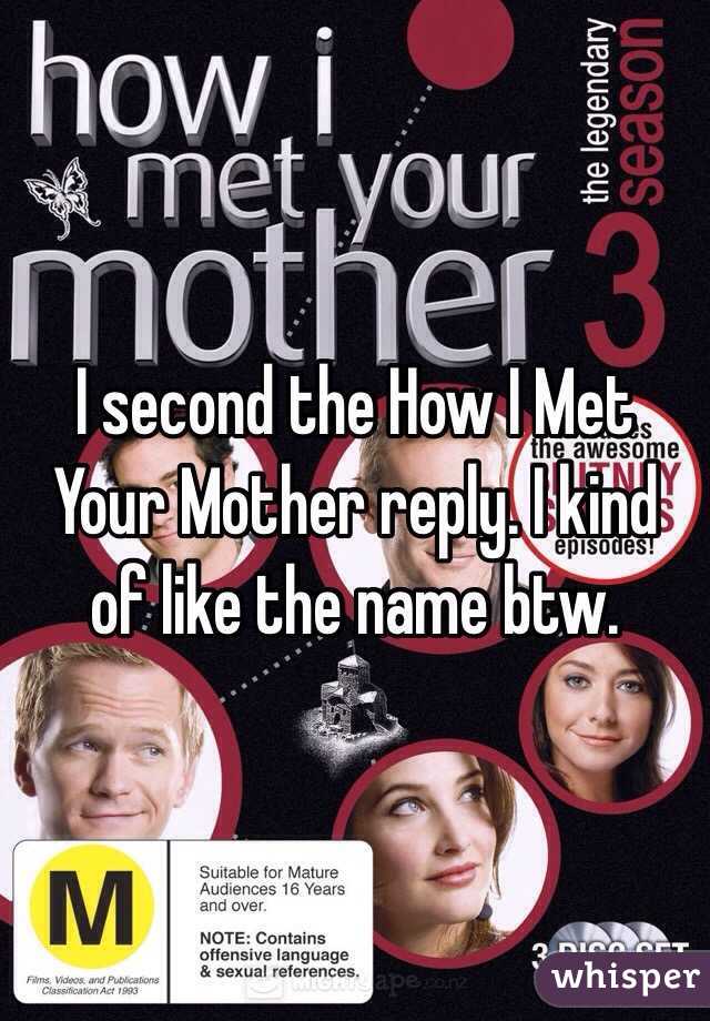 I second the How I Met Your Mother reply. I kind of like the name btw.