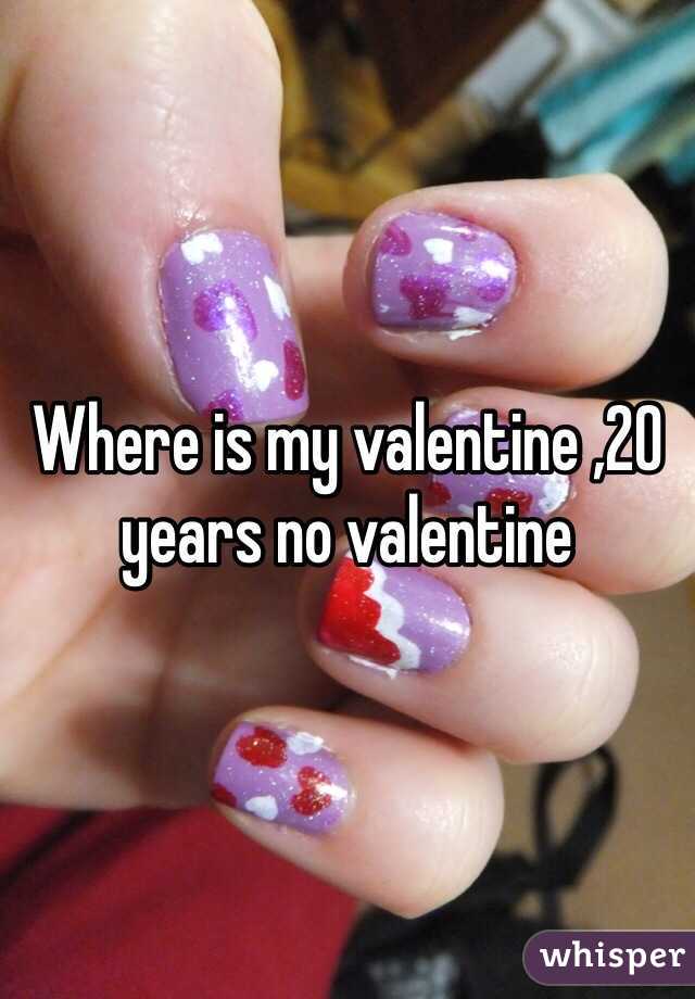 Where is my valentine ,20 years no valentine 