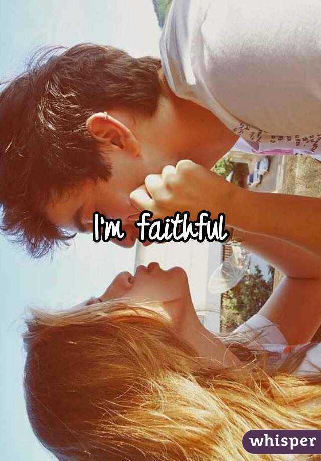 I'm faithful