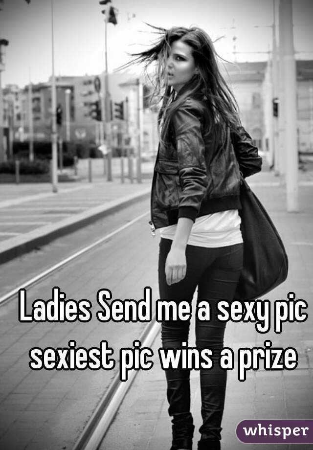  Ladies Send me a sexy pic sexiest pic wins a prize