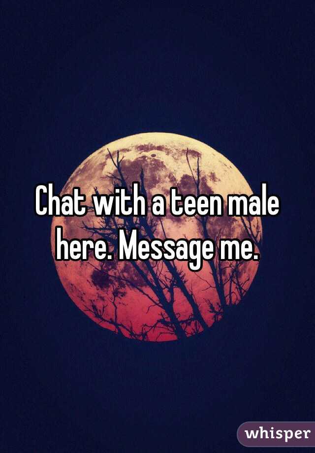 Chat with a teen male here. Message me. 