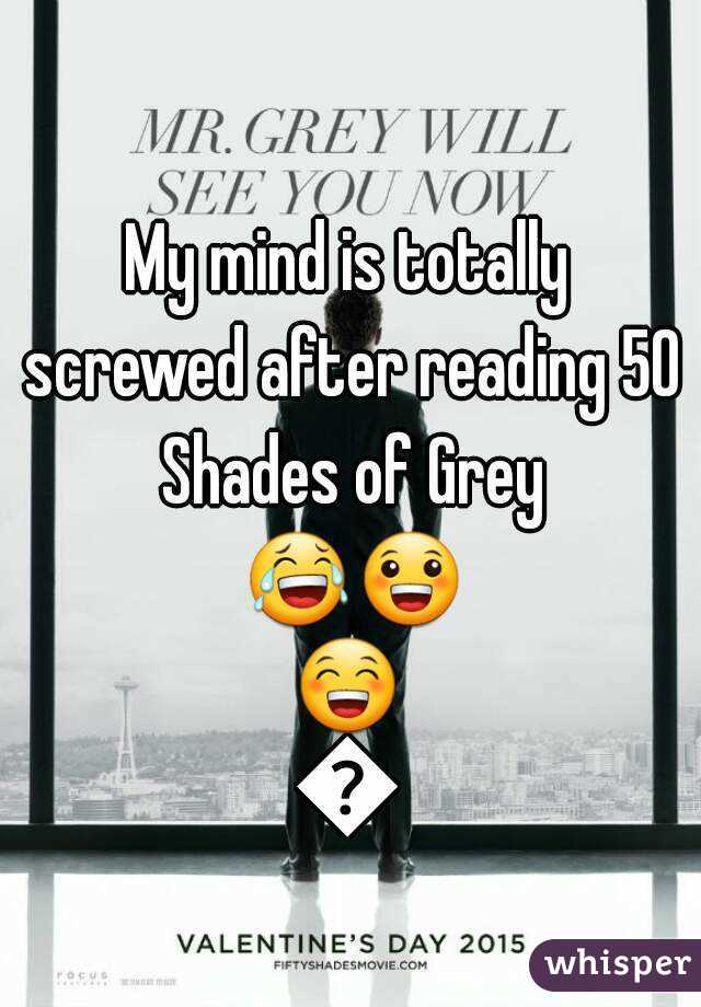 My mind is totally screwed after reading 50 Shades of Grey 😂😀😁😄