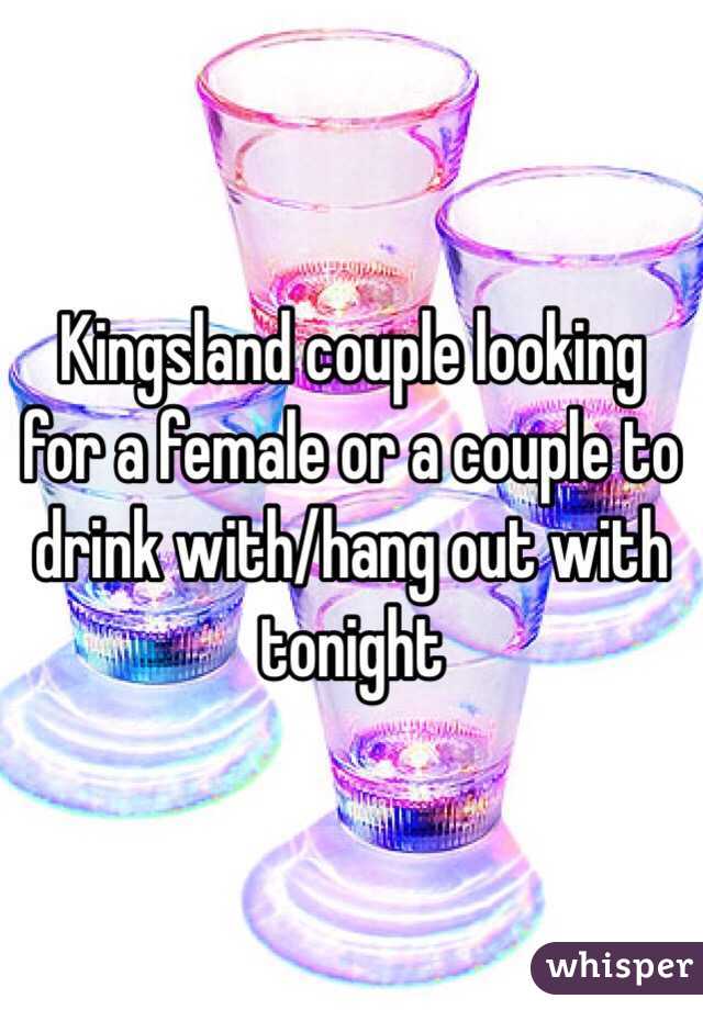 Kingsland couple looking for a female or a couple to drink with/hang out with tonight 