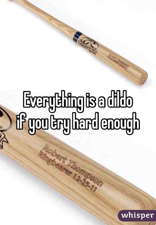 Everything is a dildo
if you try hard enough 