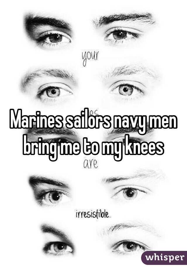 Marines sailors navy men bring me to my knees  