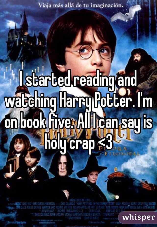 I started reading and watching Harry Potter. I'm on book five. All I can say is holy crap <3