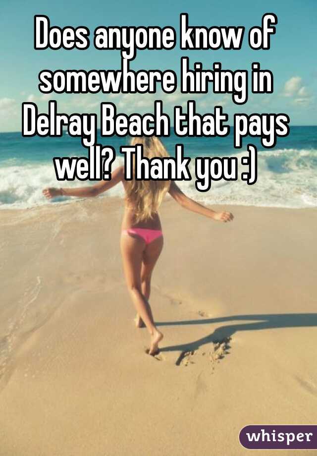 Does anyone know of somewhere hiring in Delray Beach that pays well? Thank you :)